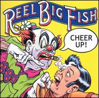 Reel Big Fish - Cheer Up! lyrics