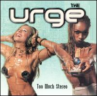 The Urge - Too Much Stereo lyrics
