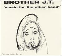 Brother JT - Music for the Other Head lyrics