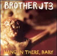 Brother JT - Hang in There, Baby lyrics