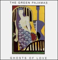 The Green Pajamas - Ghosts of Love lyrics