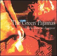 The Green Pajamas - This Is Where We Disappear lyrics
