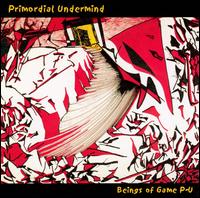 Primordial Undermind - Beings of Game P-U lyrics