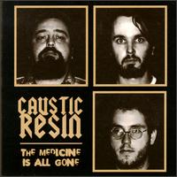 Caustic Resin - The Medicine Is All Gone lyrics