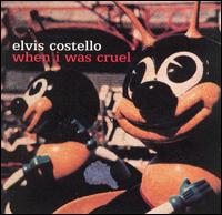 Elvis Costello - When I Was Cruel lyrics