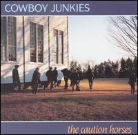 Cowboy Junkies - The Caution Horses lyrics