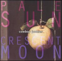 Cowboy Junkies - Pale Sun, Crescent Moon lyrics