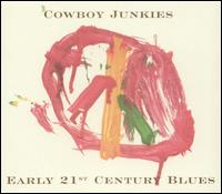 Cowboy Junkies - Early 21st Century Blues lyrics