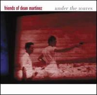 Friends of Dean Martinez - Under the Waves lyrics