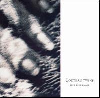 Cocteau Twins - Blue Bell Knoll lyrics