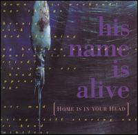 His Name Is Alive - Home Is in Your Head lyrics