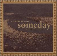His Name Is Alive - Someday My Blues Will Cover the Earth lyrics