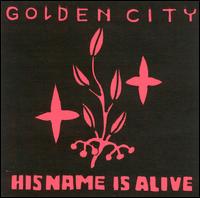 His Name Is Alive - Golden City [live] lyrics
