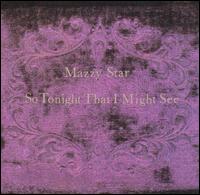 Mazzy Star - So Tonight That I Might See lyrics