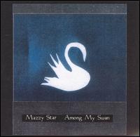 Mazzy Star - Among My Swan lyrics