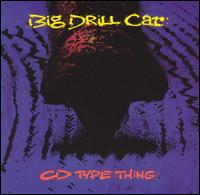 Big Drill Car - Album/Tape/CD Type Thing lyrics
