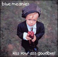 Blue Meanies - Kiss Your Ass Goodbye lyrics