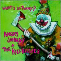 Angry Johnny & The Killbillies - What's So Funny lyrics