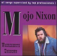 Mojo Nixon - Whereabouts Unknown lyrics