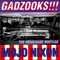 Mojo Nixon - Gadzooks: The Homemade Bootleg lyrics