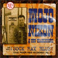 Mojo Nixon - The Real Sock Ray Blue lyrics