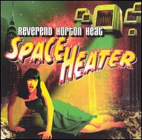 Reverend Horton Heat - Space Heater lyrics