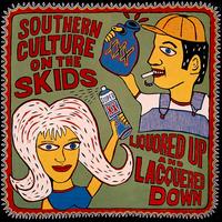 Southern Culture on the Skids - Liquored Up and Laquered Down lyrics