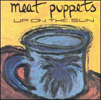 Meat Puppets - Up on the Sun lyrics