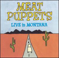 Meat Puppets - Live in Montana lyrics