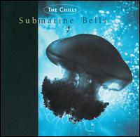 The Chills - Submarine Bells lyrics