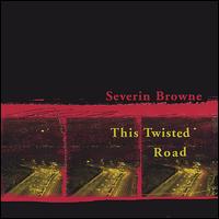 Severin Browne - This Twisted Road lyrics