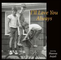 Shanna Anjali - I'll Love You Always lyrics