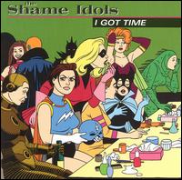 The Shame Idols - I Got Time lyrics