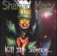 Shaman Mary - Kill the Silence lyrics