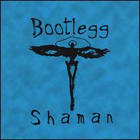 Bootlegg Shaman - Bootlegg Shaman lyrics