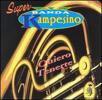 Super Banda Kampesino - Quiero Tenerte lyrics