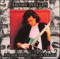 Henry Phillips - On the Shoulders of Freaks lyrics