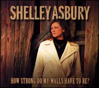 Shelley Asbury - How Strong Do My Walls Have To Be? lyrics