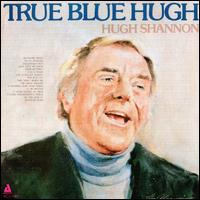 Hugh Shannon - True Blue Hugh lyrics