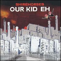 Shirehorses - Our Kid Eh lyrics