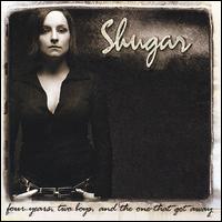Shugar - Four Years, Two Boys, And the One That Got Away. . . lyrics