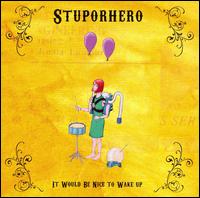 Stuporhero - It Would Be Nice to Wake Up lyrics