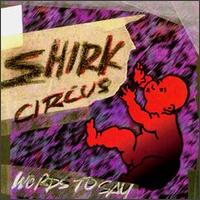 Shirk Circus - Words to Say lyrics