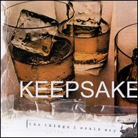 Keepsake - The Things I Would Say lyrics