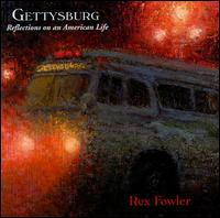 Rex Fowler - Gettysburg: Reflections on an American Life lyrics