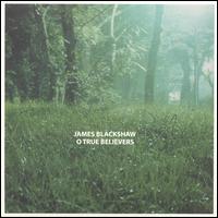 James Blackshaw - O True Believers lyrics