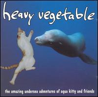 Heavy Vegetable - The Amazing Undersea Adventures of Aqua Kitty and Friends lyrics