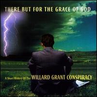 Willard Grant Conspiracy - There But for the Grace of God: A Short History of the Willard Grant Consp lyrics
