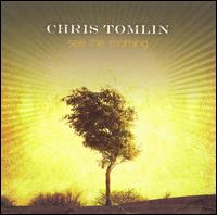 Chris Tomlin - See the Morning lyrics