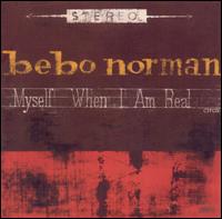 Bebo Norman - Myself When I Am Real lyrics